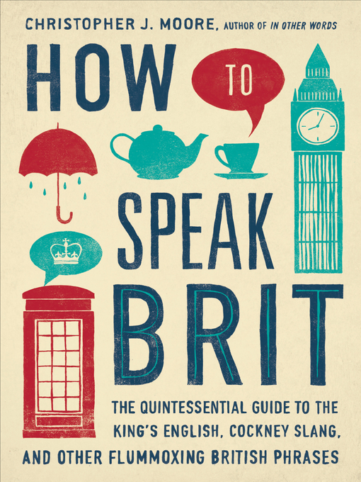 Title details for How to Speak Brit by Christopher J. Moore - Wait list